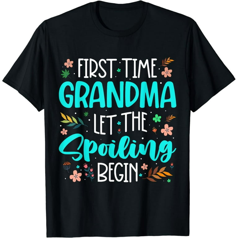 New First Time Grandma Let The Spoiling Begin Gift T-Shirt New First Time Grandma Let The Spoiling Begin Gift T-Shirt