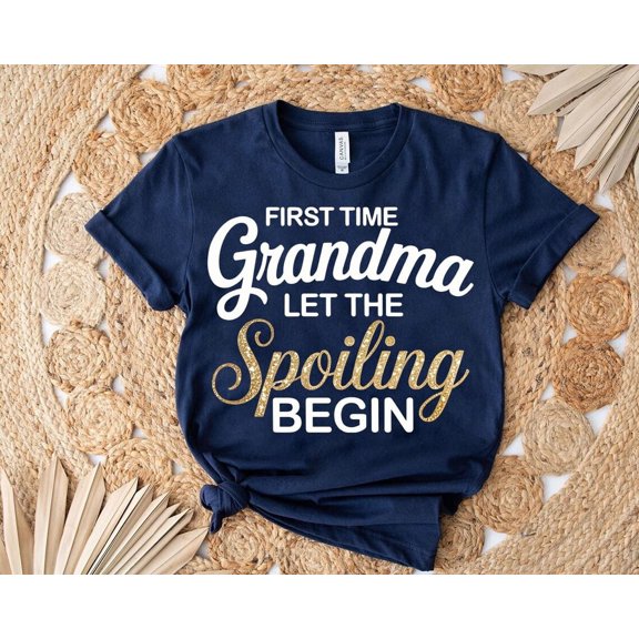 First Time Grandma Shirt: Let the Spoiling Begin Tee TSHIRT All Size S-5XL