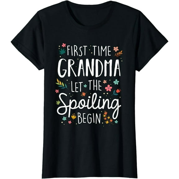 First Time Grandma let the Spoiling Begin - Grandmother T-Shirt