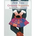 thumbnail image 1 of First Time Granny Squares: Step-By-Step Basics Plus 5 Projects (Paperback) by Margaret Hubert, 1 of 1