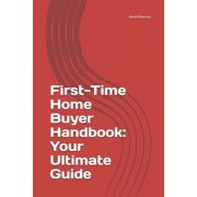 First-Time Home Buyer Handbook Your Ultimate Guide, Paperback