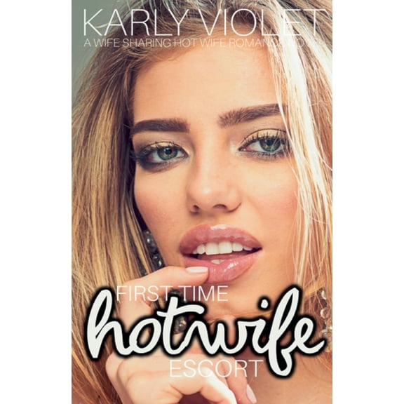 First Time Hotwife Escort - A Wife Sharing Hot Wife Romance Novel, (Paperback)