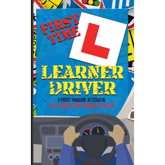 First Time Learner Driver: A Pocket Handbook of Essential Tips and Advice for Learning to Drive, (Paperback)