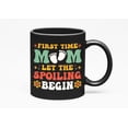 thumbnail image 1 of First Time Mom, Let the Spoiling Begin, Groovy Text - 1st Time Mother or Mama, Black 11oz Ceramic Mug, 1 of 5
