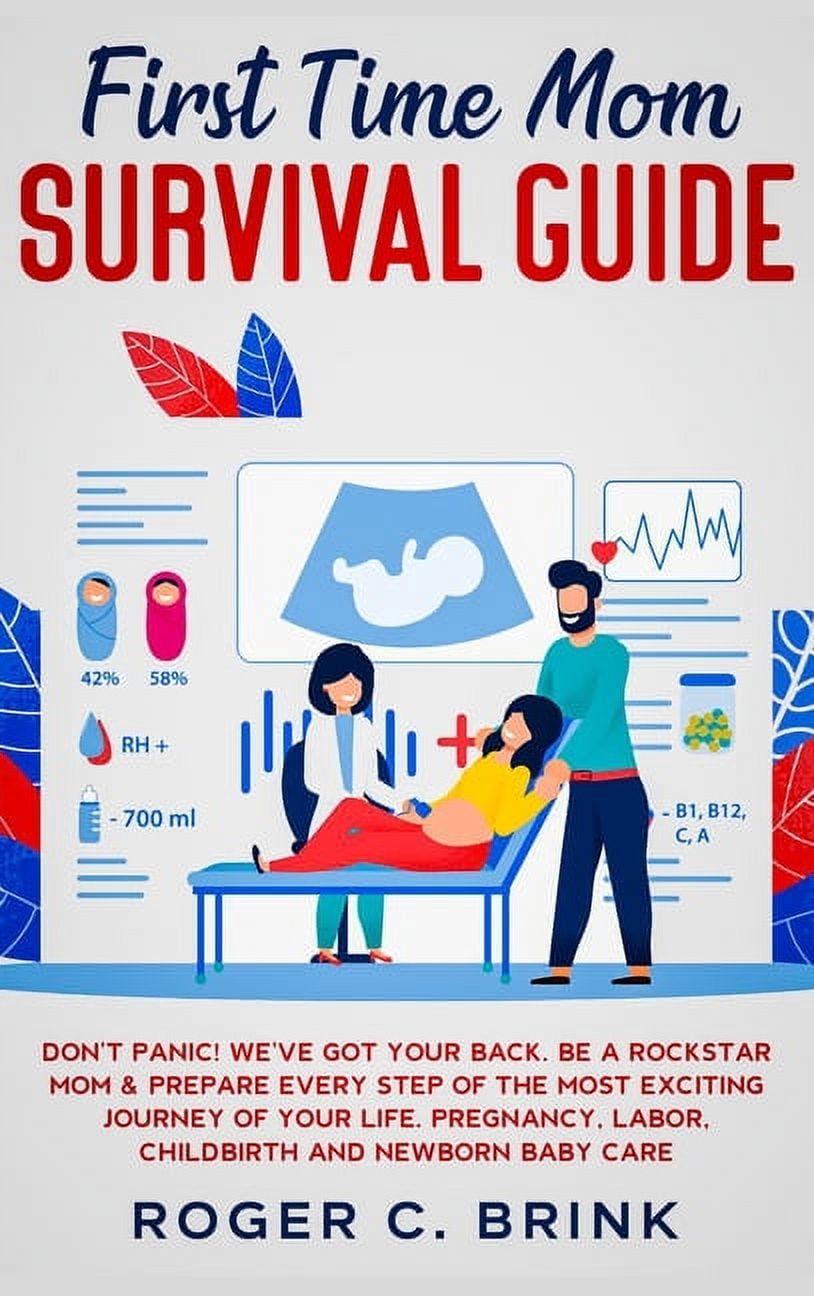 First Time Mom Survival Guide: Don't Panic! We've Got Your Back. Be a ...