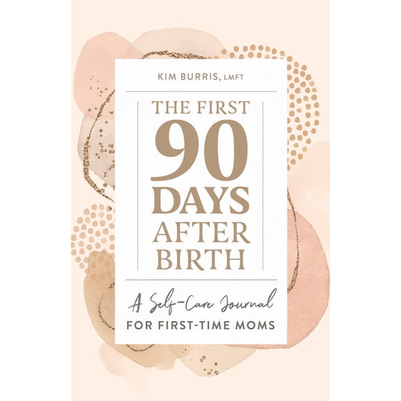 First Time Moms The First 90 Days After Birth: A Self-Care Journal for First-Time Moms, (Paperback)