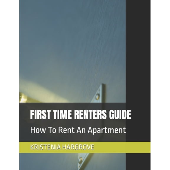 First Time Renters Guide: How To Rent An Apartment, (Paperback)
