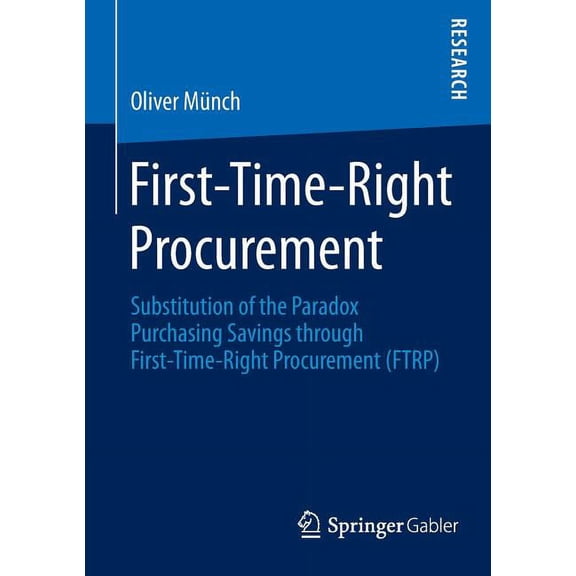 First-Time-Right Procurement: Substitution of the Paradox Purchasing Savings Through First-Time-Right Procurement (Ftrp), (Paperback)
