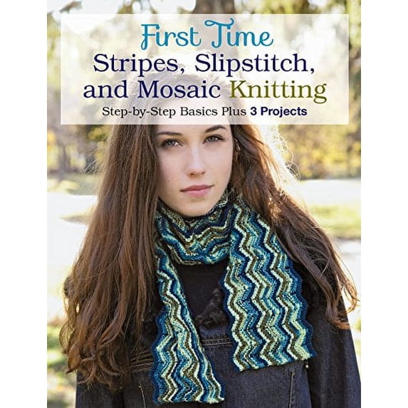 Pre-Owned First Time Stripes, Slipstitch, and Mosaic Knitting: Step-by-step Basics Plus 3 Projects Paperback