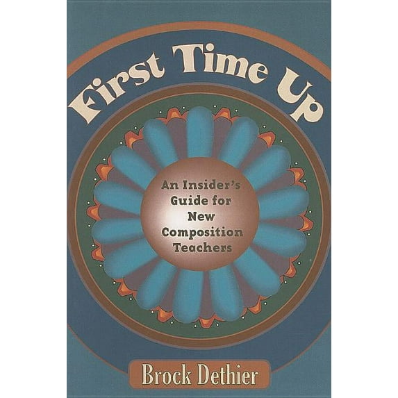 First Time Up : An Insider'S Guide For New Composition Teachers (Paperback)