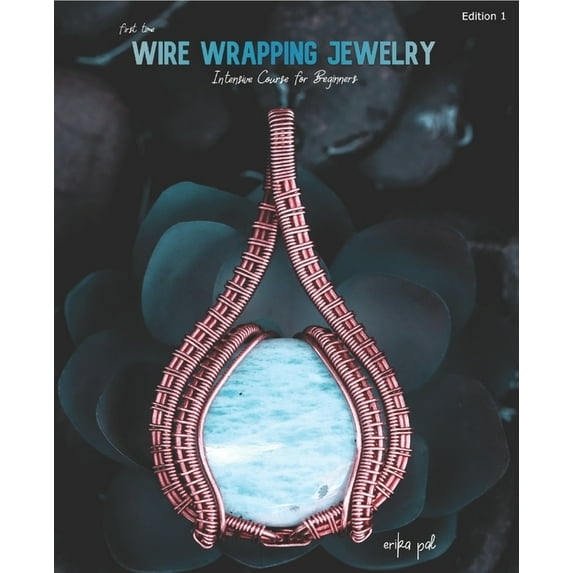 First Time Wire Wrapping Jewelry Edition 1 Intensive Course for Beginners (Paperback)