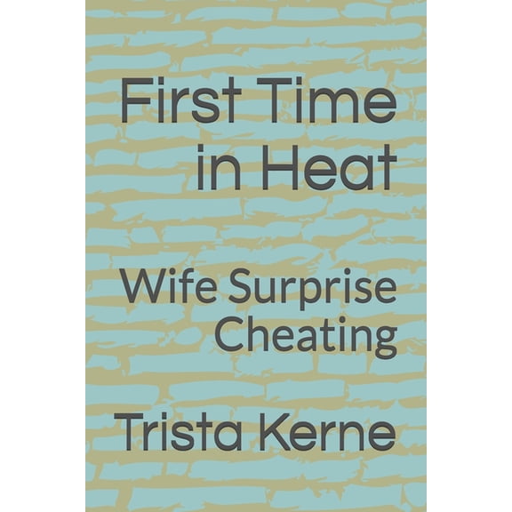 First Time in Heat: Wife Surprise Cheating, (Paperback)