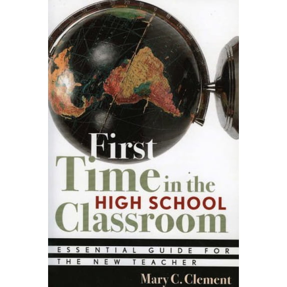 Pre-Owned First Time in the High School Classroom : Essential Guide for the New Teacher (Paperback) 9781578861972