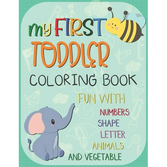 My First Toddler Coloring Book: Big Activity Workbook for Toddlers & Kids Fun with Numbers, Letters, Shapes, Animals, Fruits and Vegetables (Paperback)