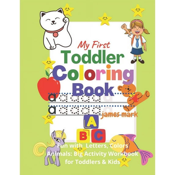 James Mark My First Toddler Coloring Book : Big Activity Workbook for Toddlers & Kids