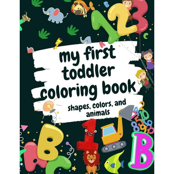My First Toddler Coloring Book Shapes, Colors, and Animals: Fun Children's Activity Coloring Books for Toddlers and Kids Ages 2, 3, 4 & 5 for Kindergarten & Preschool, (Paperback)