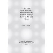 First View Inside an Atom Encounters with Gerhard Richter Between Art and Science, Hardcover