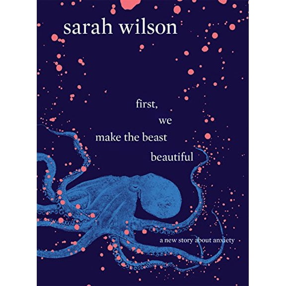 Pre-Owned First, We Make the Beast Beautiful: A new story about anxiety Paperback - USED