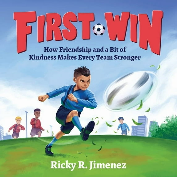 First Win: How Friendship and a Bit of Kindness Makes Every Team Stronger, (Paperback)