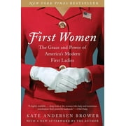 KATE ANDERSEN BROWER First Women: The Grace and Power of America's Modern First Ladies