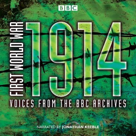 Pre-Owned First World War: 1914: Voices From the BBC Archive (Audiobook 9781910281239) by Mark Jones, Jonathan Keeble