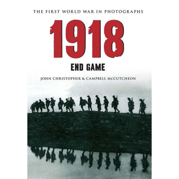 Pre-Owned First World War in Photographs 1918 the First World War in Photographs: End Game, (Paperback)