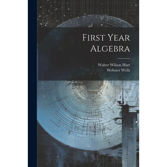 Webster Wells,Walter Wilson Hart First Year Algebra (Paperback)