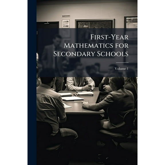 First-Year Mathematics for Secondary Schools, Volume 1