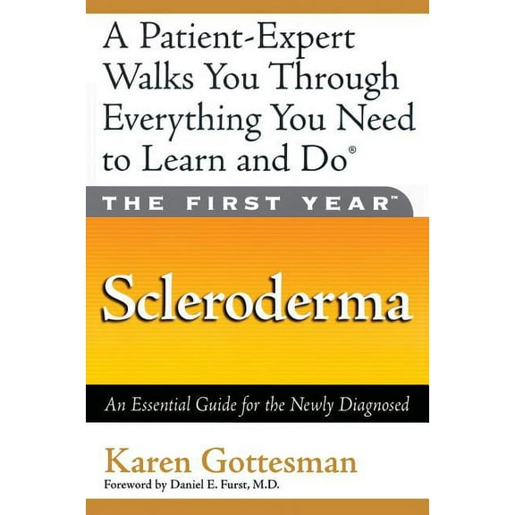 The First Year: Scleroderma: An Essential Guide for the Newly Diagnosed, (Paperback)
