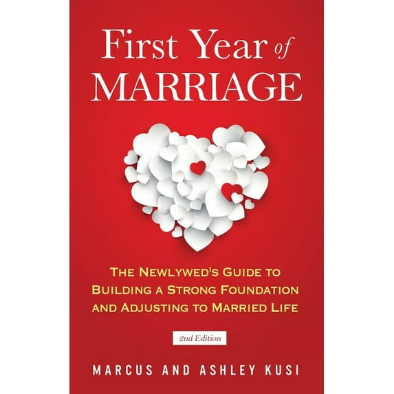 First Year of Marriage: The Newlywed's Guide to Building a Strong Foundation and Adjusting to Married Life, 2nd Edi, (Paperback)