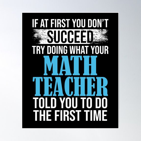 If At First You Don'T Succeed Try Doing What Your Math Teacher Told You To Do The First Time Poster Wall Art, Modern Wall Decor For Living Room Bedroom, 8x12 UNFRAMED