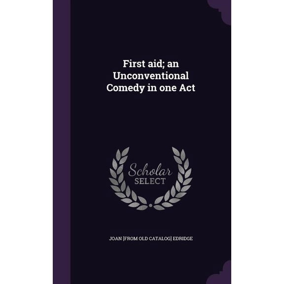 First aid; an Unconventional Comedy in one Act (Hardcover)