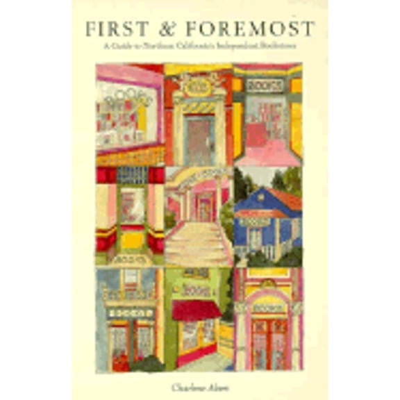 Pre-Owned First and Foremost: A Guide to Northern California's Independent Bookstores (Paperback 9780930588908) by Charlene Akers