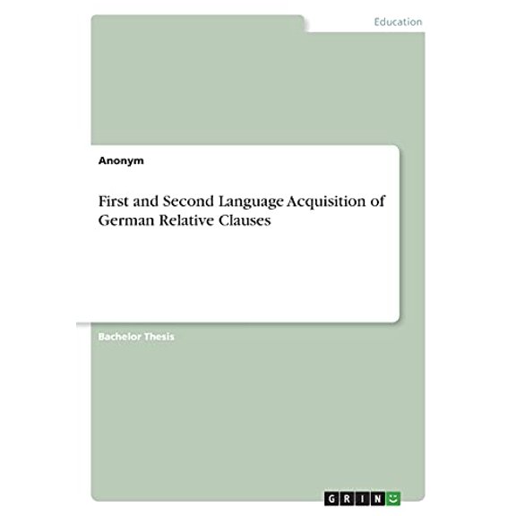 First and Second Language Acquisition of German Relative Clauses Paperback 3346458075 9783346458070 Anonym