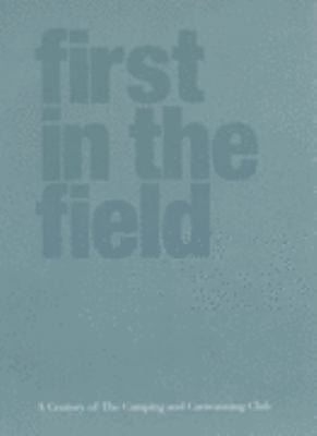 Pre-Owned First in the Field: A Century of The Camping and Caravanning Club (Hardcover) 095416590X 9780954165901