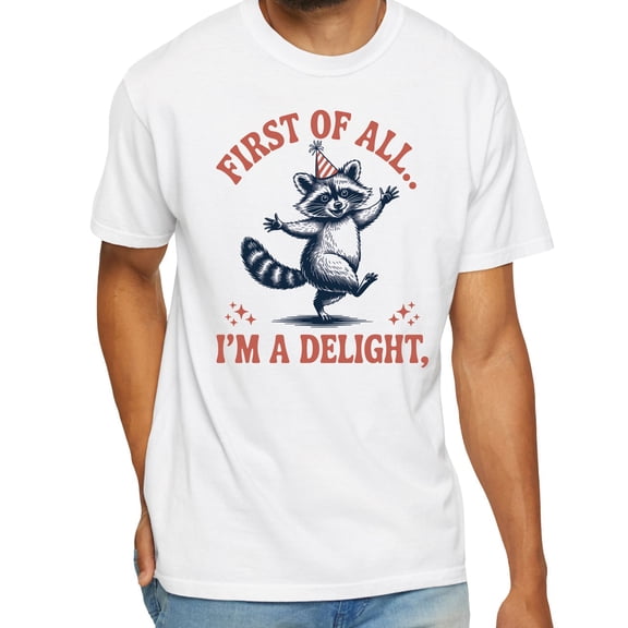 First of All I’m a Delight Raccoon T-Shirt – Funny Sarcastic Saying Graphic Tee