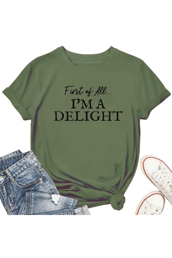 First of All I'm a Delight Women's T-Shirt – Funny Sassy Graphic Tee, Casual Short Sleeve Top with Attitude
