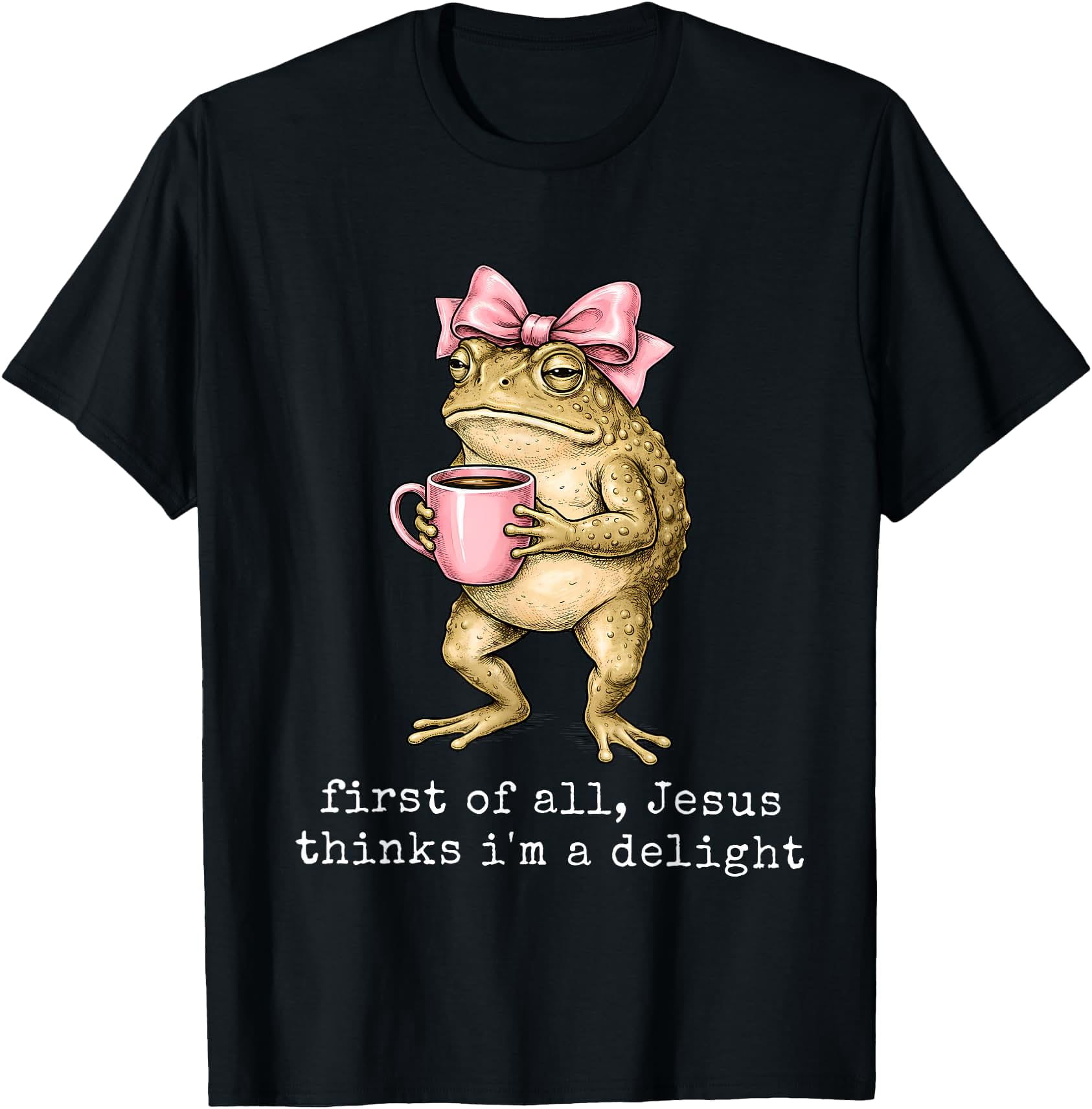 Jesus Frog First of All Jesus Thinks I Am A Delight Funny Frog Meme T-Shirt ...