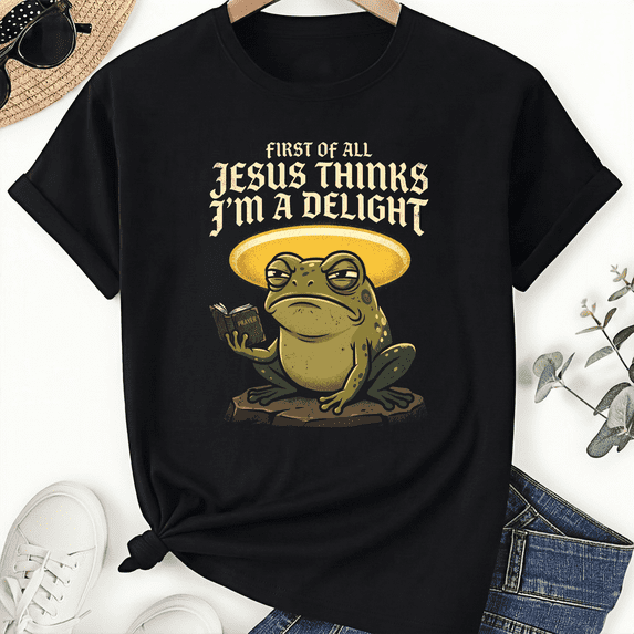 First of All Jesus Thinks I'm A Delight Frog Funny Meme Unisex T-Shirt