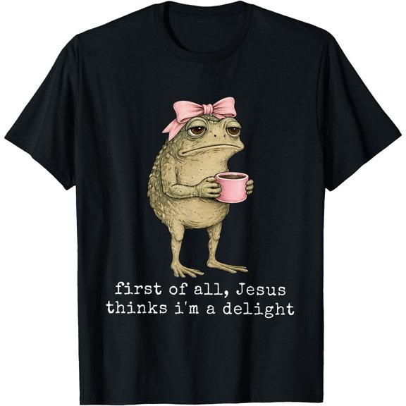 First of All Jesus Thinks I'm A Delight Frog Meme T-Shirt