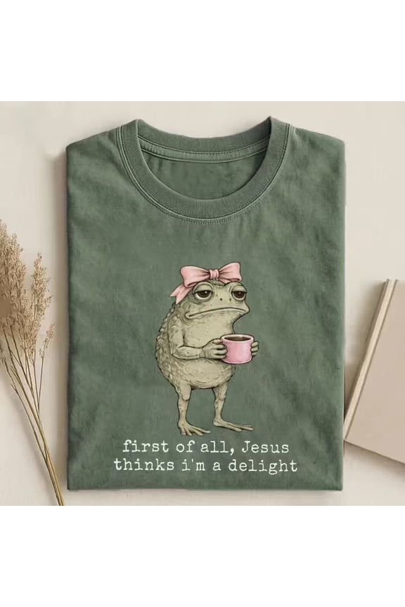 First of All Jesus Thinks I'm a Delight Tee, Funny Flog Frog Tee, Faith Humor T-Shirt, Funny Christian Frog Shirt