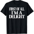 thumbnail image 1 of First of all I'm a delight Funny Snarky Offensive Rude Women T-Shirt, 1 of 4