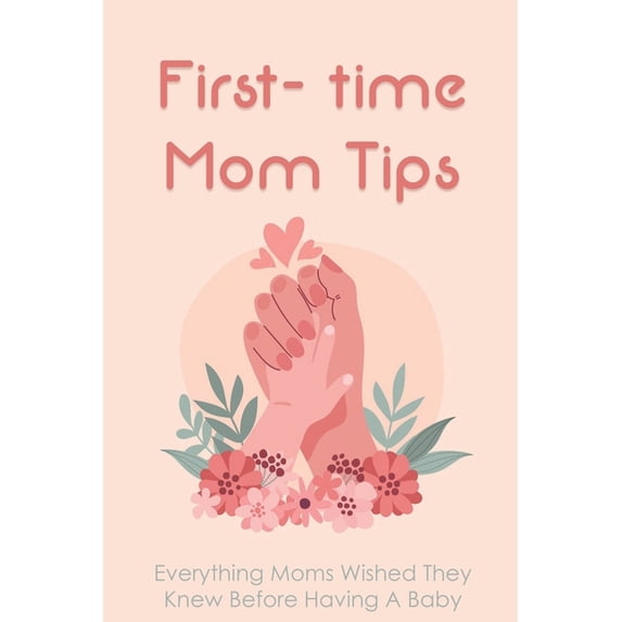 First- time Mom Tips: Everything Moms Wished They Knew Before Having A Baby: Funny Advice For New Moms