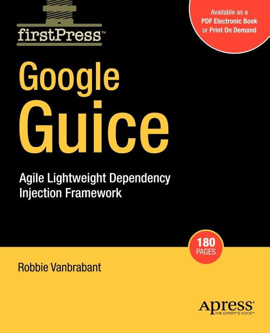 FirstPress Google Guice: Agile Lightweight Dependency Injection ...