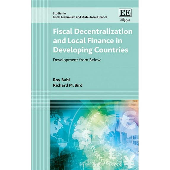 Fiscal Decentralization and Local Finance in Developing Countries : Development from Below
