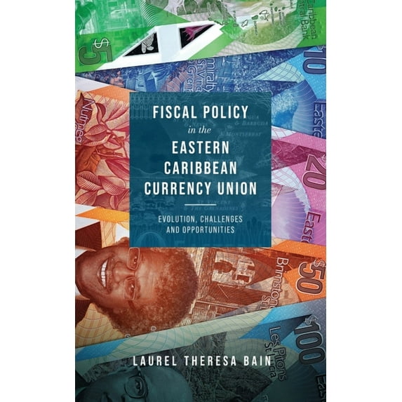Fiscal Policy in the Eastern Caribbean Currency Union: Evolution, Challenges and Opportunities (Paperback) by Laurel Theresa Bain