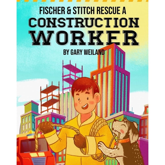 Fischer the Amputee Firefighter Fischer and Stitch Rescue a Construction Worker, Book 5, (Paperback)