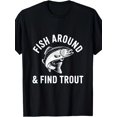Homur Fish Fish Around And Find Trout Graphic Fishing Humor Outdoor Adventure ...