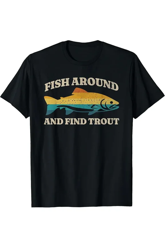 Fish Around and Find Trout Retro Fly Fishing Tee T-Shirt