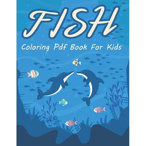 Fish Coloring PDF Book for Kids: This Fish Coloring Book For Relaxation and Stress Relief Coloring Book For Grown-Ups and Kids, Great Gift For Any Fish Lovers, (Paperback)